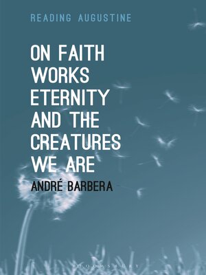 cover image of On Faith, Works, Eternity and the Creatures We Are